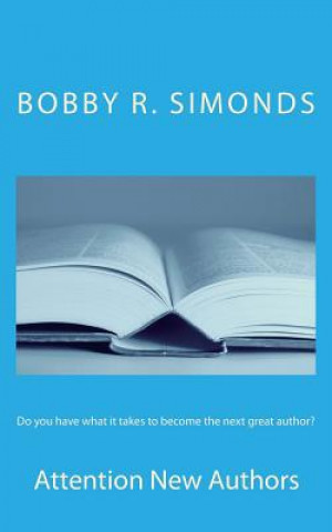 Книга Do you have what it takes to become the next great author?: Attention New Authors Bobby R Simonds