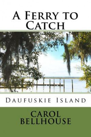 Kniha A Ferry to Catch: Daufuskie Island Carol Bellhouse