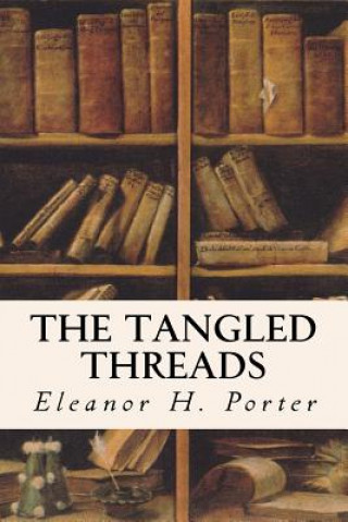 Könyv The Tangled Threads Eleanor H Porter