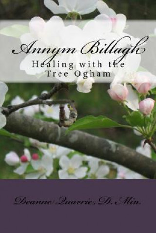 Könyv Annym Billagh: Healing with the Tree Ogham Deanne Quarrie D Min