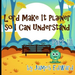 Carte Lord Make It Plainer Part III: So I Can Understand James Edward