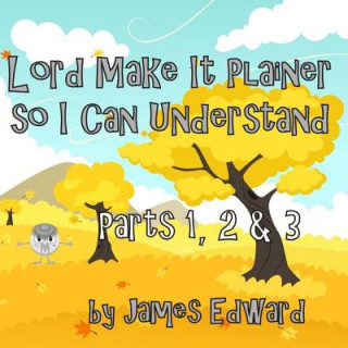 Carte Lord Make It Plainer Parts I, II & III: So I Can Understand James Edward