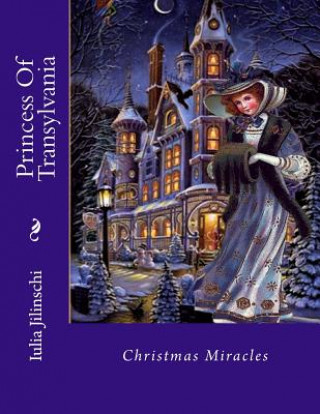 Könyv Princess of Transylvania: Christmas Miracles Iulia Jilinschi