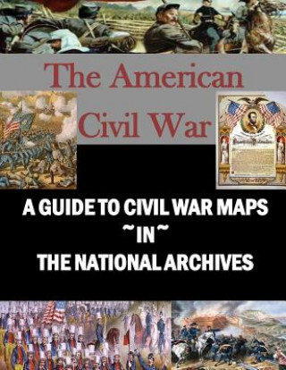 Книга A Guide to Civil War Maps in the National Archives Library Of Congress