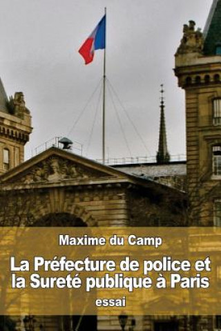 Carte La Préfecture de police et la Sureté publique ? Paris Maxime Du Camp