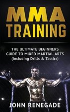 Carte MMA Training: The Ultimate Beginners Guide To Mixed Martial Arts John Renegade