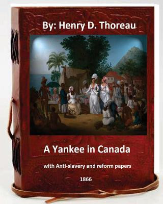 Kniha A Yankee in Canada, with Anti-slavery and reform papers. (Original Classics) Henry D Thoreau