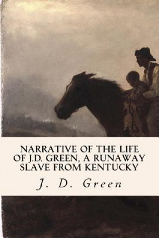 Kniha Narrative of the Life of J.D. Green, a Runaway Slave from Kentucky J D Green