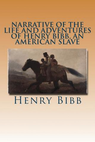 Carte Narrative of the Life and Adventures of Henry Bibb, an American Slave Henry Bibb