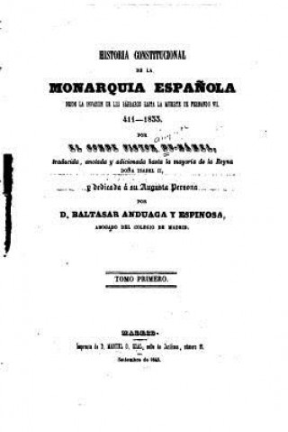 Книга Historia constitucional de la Monarquia Espa?nola, Desde la invasion de los barbaros hasta la muerte de Fernando VII - 411- 1833 - Tomo I Victor Du Hamel