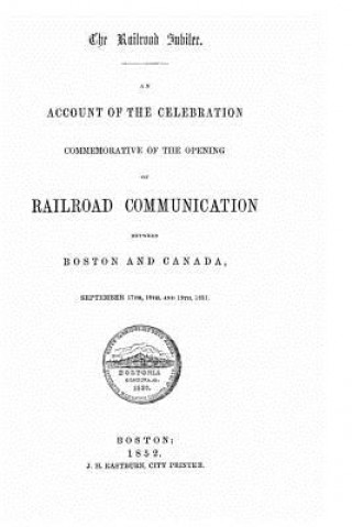 Livre An Account of the Celebration Commemorative of the Opening of Railroad Communication Between Boston and Canada J J Eastburn