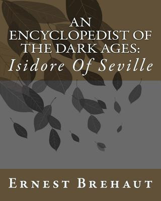Kniha An Encyclopedist Of The Dark Ages: : Isidore Of Seville MR Ernest Brehaut