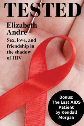 Książka Tested: Sex, love, and friendship in the shadow of HIV Elizabeth Andre