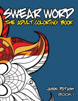 Carte Swear Word The Adult Coloring Book - Vol. 1 Jason Potash