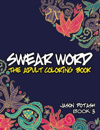 Carte Swear Word The Adult Coloring Book - Vol. 3 Jason Potash