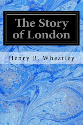 Książka The Story of London Henry B Wheatley