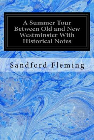 Książka A Summer Tour Between Old and New Westminster With Historical Notes Sandford Fleming