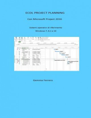 Knjiga Ecdl Project Planning: Con Project 2016. S.O. Windows 7, 8.1 e 10 Gemma Ferrero