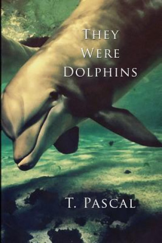 Libro They Were Dolphins T Pascal