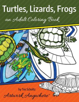 Kniha Turtles, Lizards, Frogs: an Adult Coloring Book Tes Scholtz