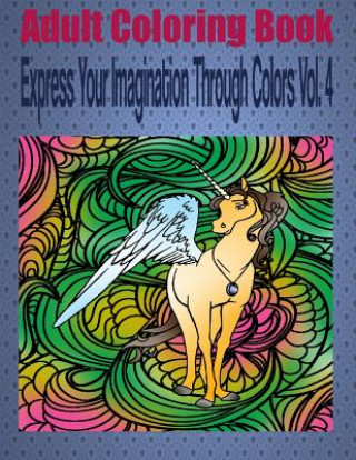Carte Adult Coloring Book Express Your Imagination Through Colors Vol. 4: Mandala Coloring Book Kevin Williams