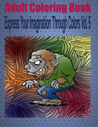 Carte Adult Coloring Book Express Your Imagination Through Colors Vol. 5: Mandala Coloring Book Kevin Williams