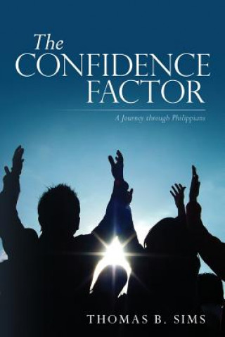 Kniha The Confidence Factor: A Journey through Philippians Thomas B Sims