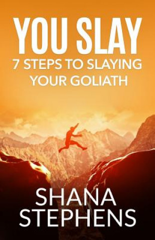 Knjiga You Slay: 7 Steps To Slaying YOUR Goliath Shana Stephens