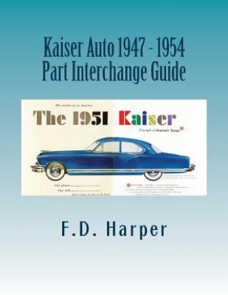 Könyv Kaiser Auto 1947 - 1954 Part Interchange Guide F D Harper