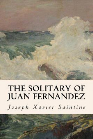 Kniha The Solitary of Juan Fernandez Joseph Xavier Saintine