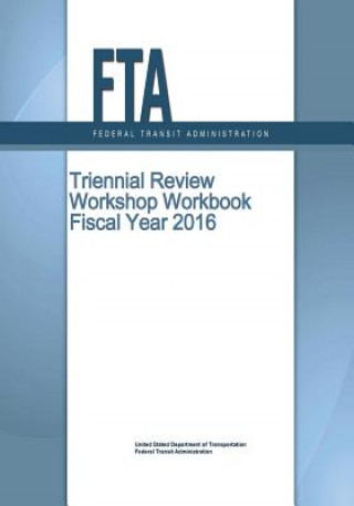 Kniha Triennial Review Workshop Workbook Fiscal Year 2016 Federal Transit Administration