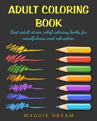 Kniha Adult Coloring Book: best adult stress relief coloring books for mindfulness and relaxation Maggie Dream