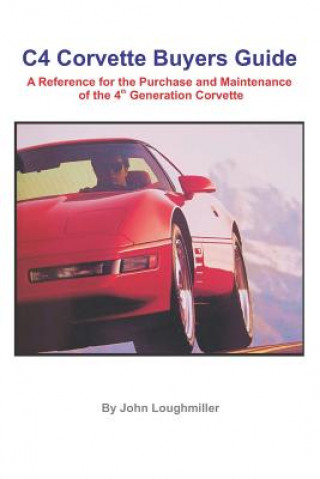 Kniha C4 Corvette Buyers Guide: A Reference for the Purchase and Maintenance of the 4th Generation Corvette John Loughmiller