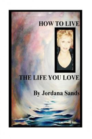 Knjiga How To Live The LIfe You Love Jordana Sands
