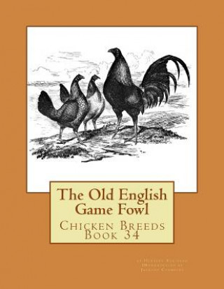 Carte The Old English Game Fowl: Chicken Breeds Book 34 Herbert Atkinson