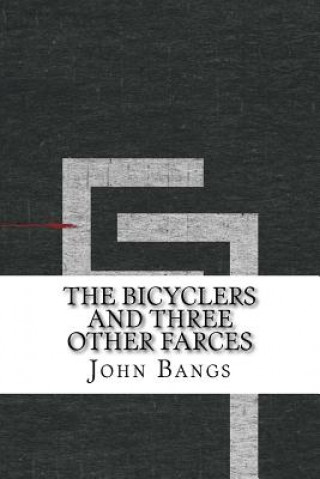 Carte The Bicyclers and Three Other Farces John Kendrick Bangs