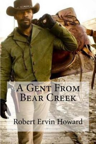 Kniha A Gent From Bear Creek Robert Ervin Howard