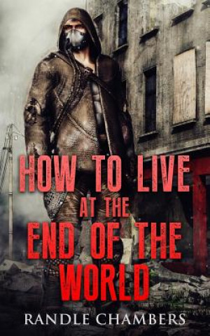 Kniha How To Live At The End of the World Randle Chambers