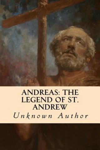 Kniha Andreas: The Legend of St. Andrew Unknown Author