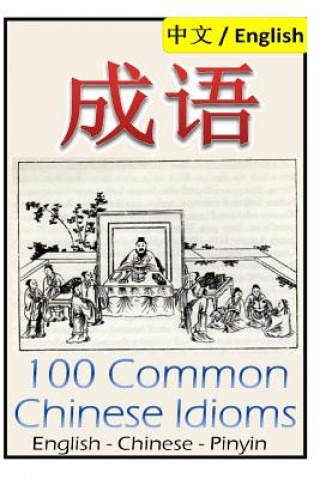 Könyv Chengyu: 100 Common Chinese Idioms: Illustrated with Pinyin and Stories! Dragon Reader