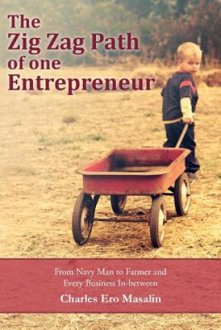 Knjiga The Zig Zag Path of one Entrepreneur: From Navy Man to Farmer and Every Business In-between Charles Ero Masalin