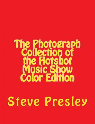 Książka The Photograph Collection of the Hotshot Music Show Color Edition Steve Presley