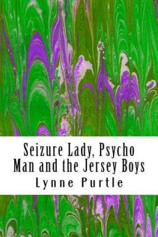 Könyv Seizure Lady, Psycho Man and the Jersey Boys Lynne Paris Purtle