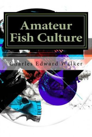 Knjiga Amateur Fish Culture Charles Edward Walker