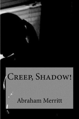 Kniha Creep, Shadow! Abraham Merritt