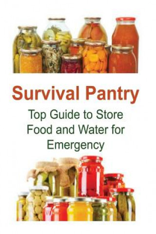 Könyv Survival Pantry: Top Guide to Store Food and Water for Emergency: Survival Pantry, Survival Pantry Book, Survival Pantry Tips, Pantry I Rachel Gemba