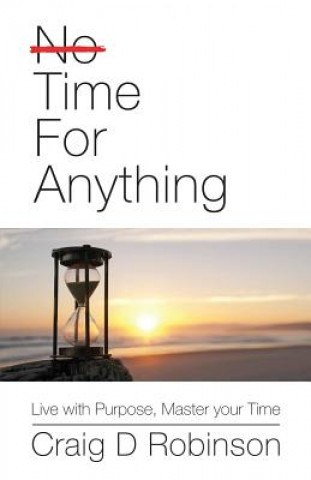 Buch Time for Anything: Live with Purpose, Master Your Time MR Craig D Robinson