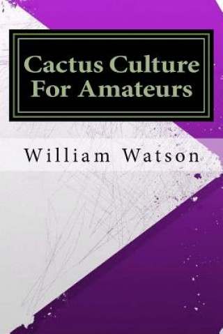 Kniha Cactus Culture For Amateurs William Watson