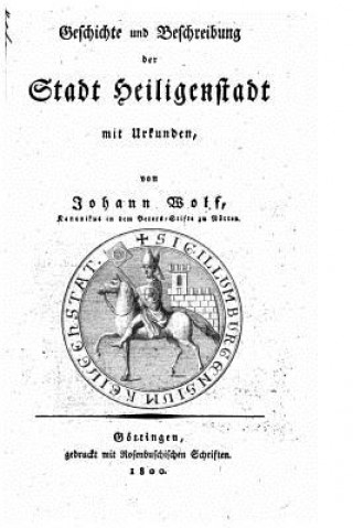 Kniha Geschichte und Beschreibung der Stadt Heiligenstadt Johann Wolf