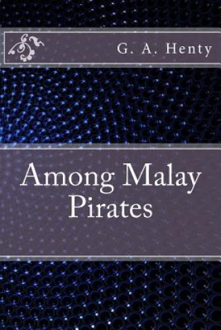 Kniha Among Malay Pirates G. A. Henty